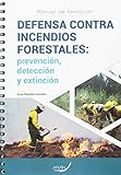 DEFENSA CONTRA INCENDIOS FORESTALES: prevención, detección y extinción.